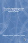 El mundo hispanohablante en textos / Reading the Spanish-Speaking World - Book