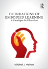 Foundations of Embodied Learning : A Paradigm for Education - Book