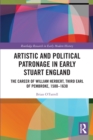 Artistic and Political Patronage in Early Stuart England : The Career of William Herbert, Third Earl of Pembroke, 1580-1630 - Book