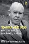 Trauma and Loss : Key Texts from the John Bowlby Archive - Book