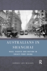 Australians in Shanghai : Race, Rights and Nation in Treaty Port China - Book