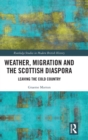 Weather, Migration and the Scottish Diaspora : Leaving the Cold Country - Book