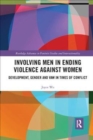 Involving Men in Ending Violence against Women : Development, Gender and VAW in Times of Conflict - Book