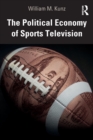 The Political Economy of Sports Television - Book