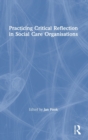 Practicing Critical Reflection in Social Care Organisations - Book