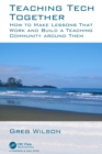 Teaching Tech Together : How to Make Your Lessons Work and Build a Teaching Community around Them - Book