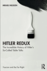 Hitler Redux : The Incredible History of Hitler’s So-Called Table Talks - Book