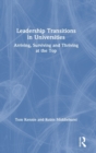 Leadership Transitions in Universities : Arriving, Surviving and Thriving at the Top - Book