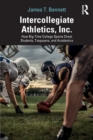 Intercollegiate Athletics, Inc. : How Big-Time College Sports Cheat Students, Taxpayers, and Academics - Book
