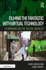 Filming the Fantastic with Virtual Technology : Filmmaking on the Digital Backlot - Book
