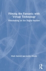 Filming the Fantastic with Virtual Technology : Filmmaking on the Digital Backlot - Book