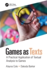 Games as Texts : A Practical Application of Textual Analysis to Games - Book