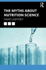 The Myths About Nutrition Science - Book