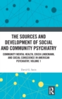 The Sources and Development of Social and Community Psychiatry : Community Mental Health, Erich Lindemann, and Social Conscience in American Psychiatry, Volume 1 - Book