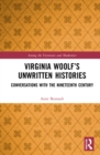 Virginia Woolf’s Unwritten Histories : Conversations with the Nineteenth Century - Book