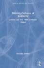 Making Cultures of Solidarity : London and the 1984–5 Miners’ Strike - Book