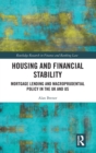 Housing and Financial Stability : Mortgage Lending and Macroprudential Policy in the UK and US - Book