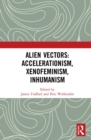 Alien Vectors: Accelerationism, Xenofeminism, Inhumanism - Book