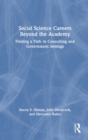 Social Science Careers Beyond the Academy : Finding a Path in Consulting and Government Settings - Book