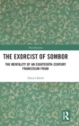 The Exorcist of Sombor : The Mentality of an Eighteenth-Century Franciscan Friar - Book