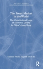 The Freest Market in the World : The Constitutional Logic of Economic Liberty in China’s Hong Kong - Book