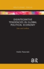 Disintegrative Tendencies in Global Political Economy : Exits and Conflicts - Book