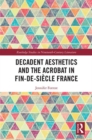 Decadent Aesthetics and the Acrobat in French Fin de siecle - Book