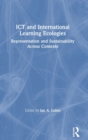ICT and International Learning Ecologies : Representation and Sustainability Across Contexts - Book