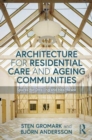 Architecture for Residential Care and Ageing Communities : Spaces for Dwelling and Healthcare - Book