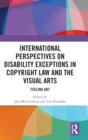 International Perspectives on Disability Exceptions in Copyright Law and the Visual Arts : Feeling Art - Book