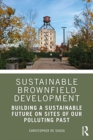 Sustainable Brownfield Development : Building a Sustainable Future on Sites of our Polluting Past - Book