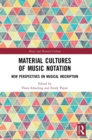 Material Cultures of Music Notation : New Perspectives on Musical Inscription - Book