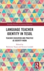 Language Teacher Identity in TESOL : Teacher Education and Practice as Identity Work - Book