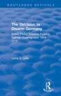 The Decision to Disarm Germany : British Policy Towards Postwar German Disarmament, 1914-1919 - Book