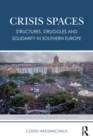 Crisis Spaces : Structures, Struggles and Solidarity in Southern Europe - Book