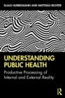 Understanding Public Health : Productive Processing of Internal and External Reality - Book