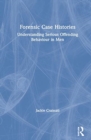 Forensic Case Histories : Understanding Serious Offending Behaviour in Men - Book