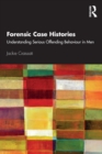 Forensic Case Histories : Understanding Serious Offending Behaviour in Men - Book