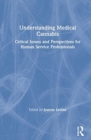 Understanding Medical Cannabis : Critical Issues and Perspectives for Human Service Professionals - Book