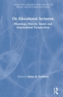 On Educational Inclusion : Meanings, History, Issues and International Perspectives - Book