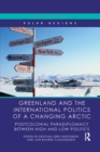 Greenland and the International Politics of a Changing Arctic : Postcolonial Paradiplomacy between High and Low Politics - Book