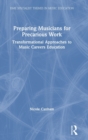 Preparing Musicians for Precarious Work : Transformational Approaches to Music Careers Education - Book