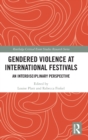 Gendered Violence at International Festivals : An Interdisciplinary Perspective - Book