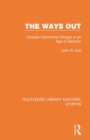The Ways Out : Utopian Communal Groups in an Age of Babylon - Book