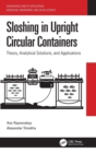 Sloshing in Upright Circular Containers : Theory, Analytical Solutions, and Applications - Book