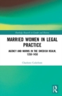 Married Women in Legal Practice : Agency and Norms in the Swedish Realm, 1350-1450 - Book
