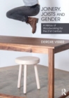 Joinery, Joists and Gender : A History of Woodworking for the 21st Century - Book