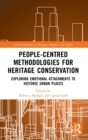 People-Centred Methodologies for Heritage Conservation : Exploring Emotional Attachments to Historic Urban Places - Book
