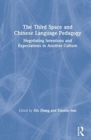The Third Space and Chinese Language Pedagogy : Negotiating Intentions and Expectations in Another Culture - Book