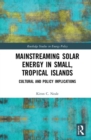 Mainstreaming Solar Energy in Small, Tropical Islands : Cultural and Policy Implications - Book